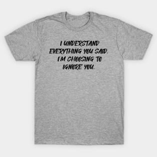 I understand everything you said... T-Shirt